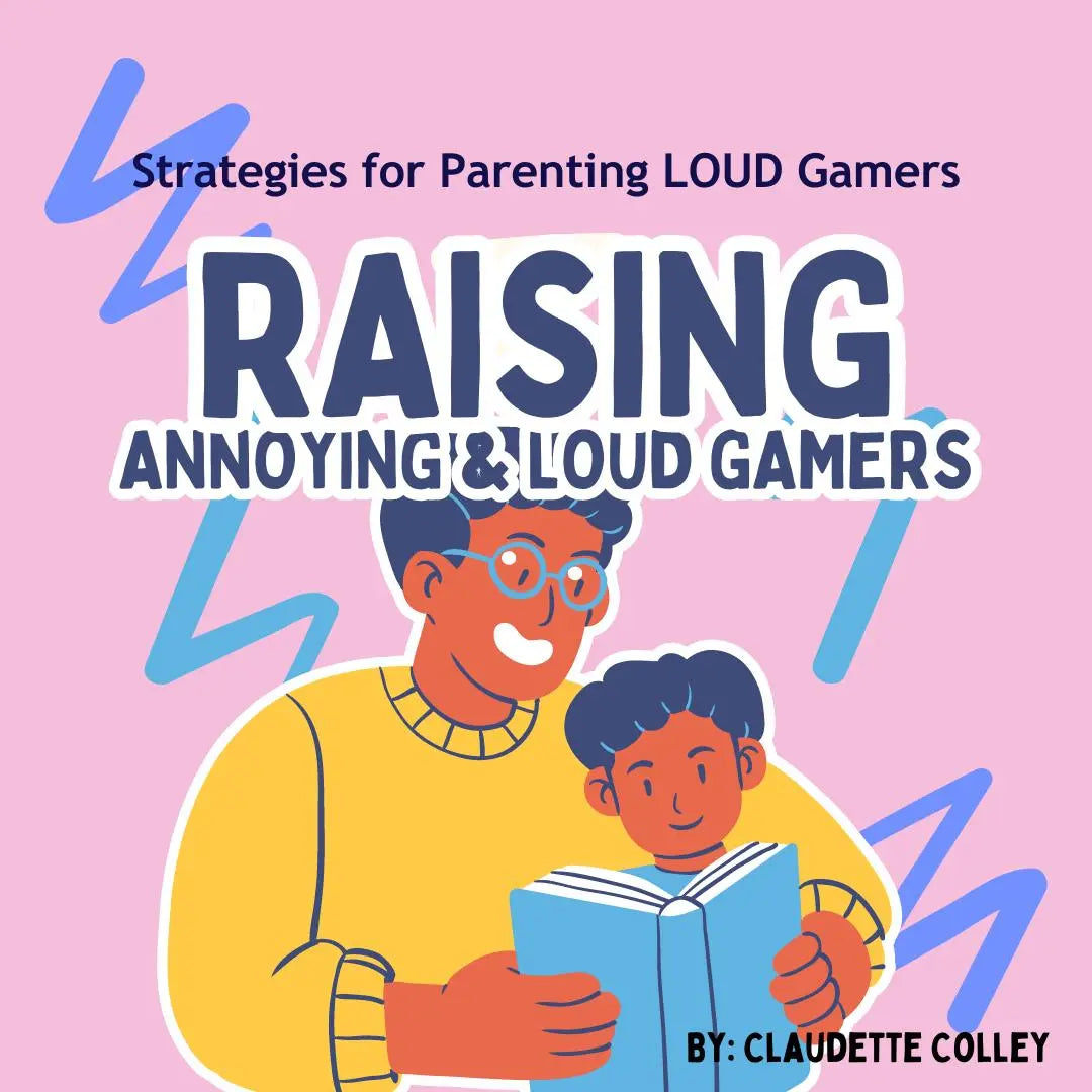 Raising Annoying & Loud Gamers